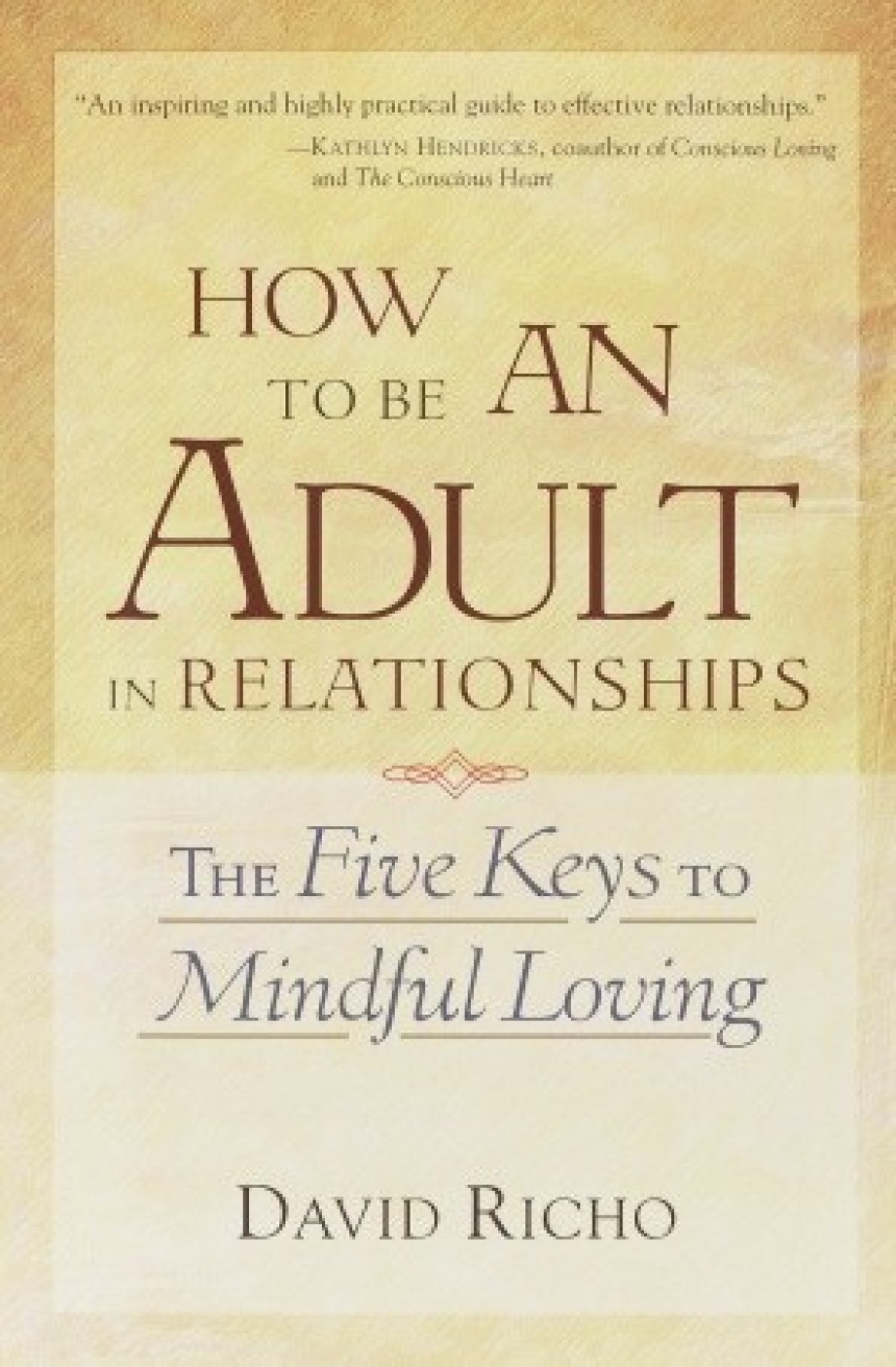 Free Download How to Be an Adult in Relationships: The Five Keys to Mindful Loving by David Richo ,  Kathlyn Hendricks  (Foreword)