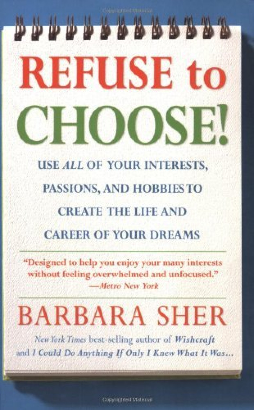 Free Download Refuse to Choose!: Use All of Your Interests, Passions, and Hobbies to Create the Life and Career of Your Dreams by Barbara Sher