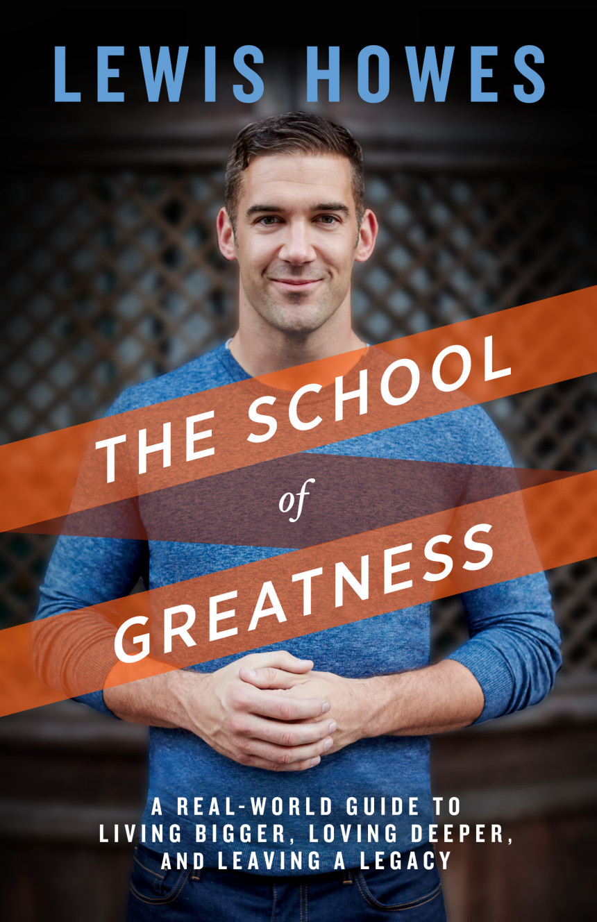 Free Download The School of Greatness: A Real-World Guide to Living Bigger, Loving Deeper, and Leaving a Legacy by Lewis Howes