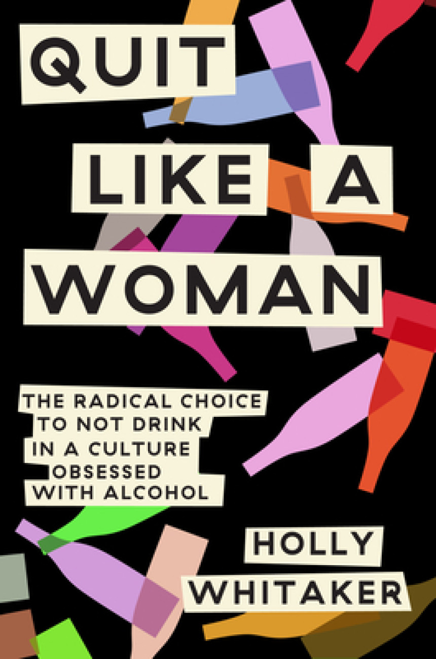 Free Download Quit Like a Woman: The Radical Choice to Not Drink in a Culture Obsessed with Alcohol by Holly Whitaker