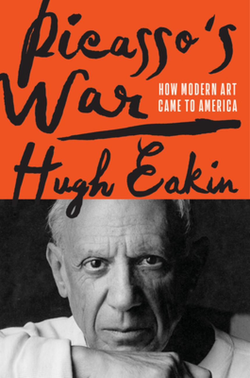 Free Download Picasso's War: How Modern Art Came to America by Hugh Eakin