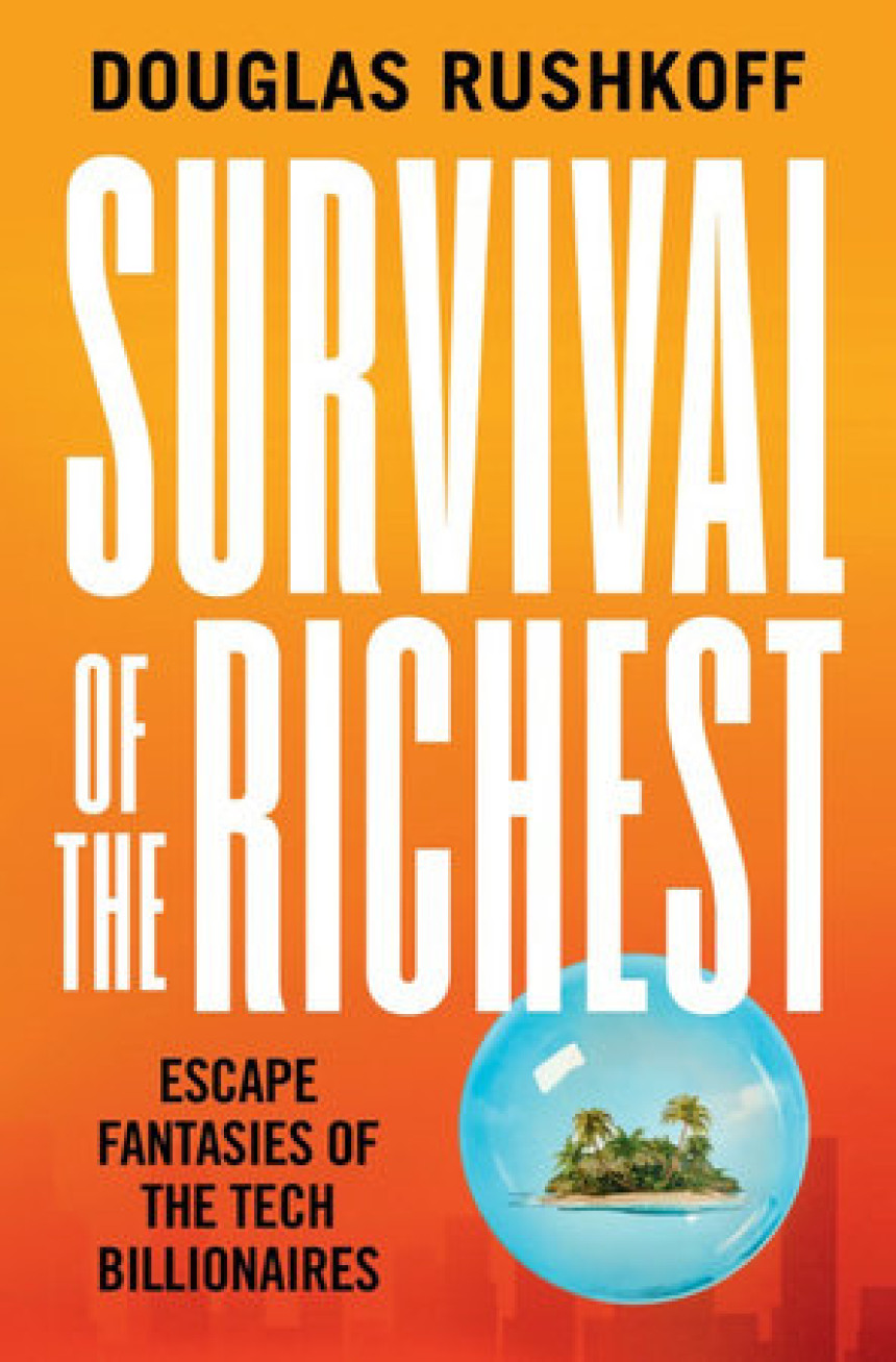 Free Download Survival of the Richest: Escape Fantasies of the Tech Billionaires by Douglas Rushkoff