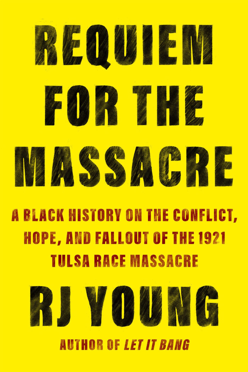 Free Download Requiem for the Massacre: A Black History on the Conflict, Hope, and Fallout of the 1921 Tulsa Race Massacre by R.J. Young