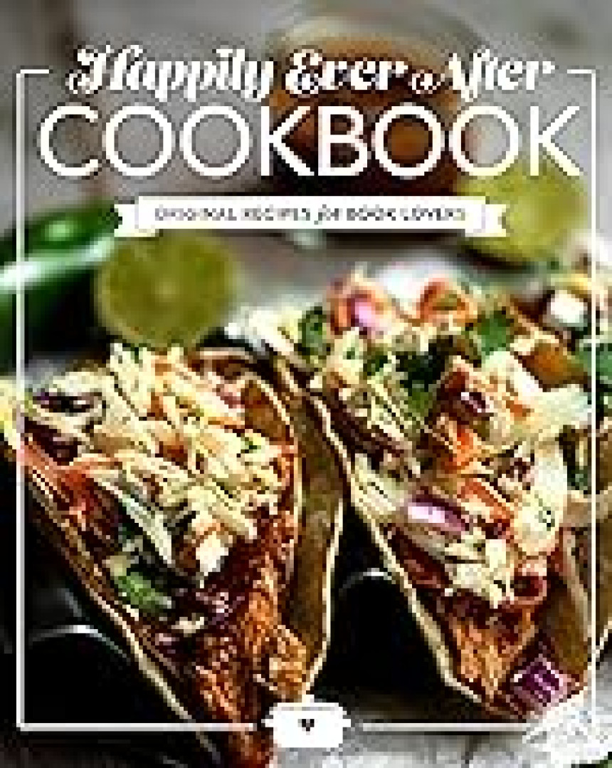 Free Download Happily Ever After Cookbook: Original Recipes for Book Lovers by Jana Aston ,  Louise Bay ,  Tasha Boyd ,  Kate Canterbary