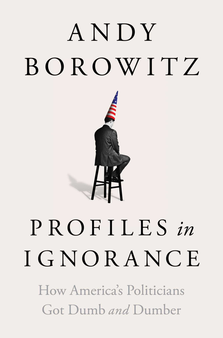 Free Download Profiles in Ignorance: How America's Politicians Got Dumb and Dumber by Andy Borowitz