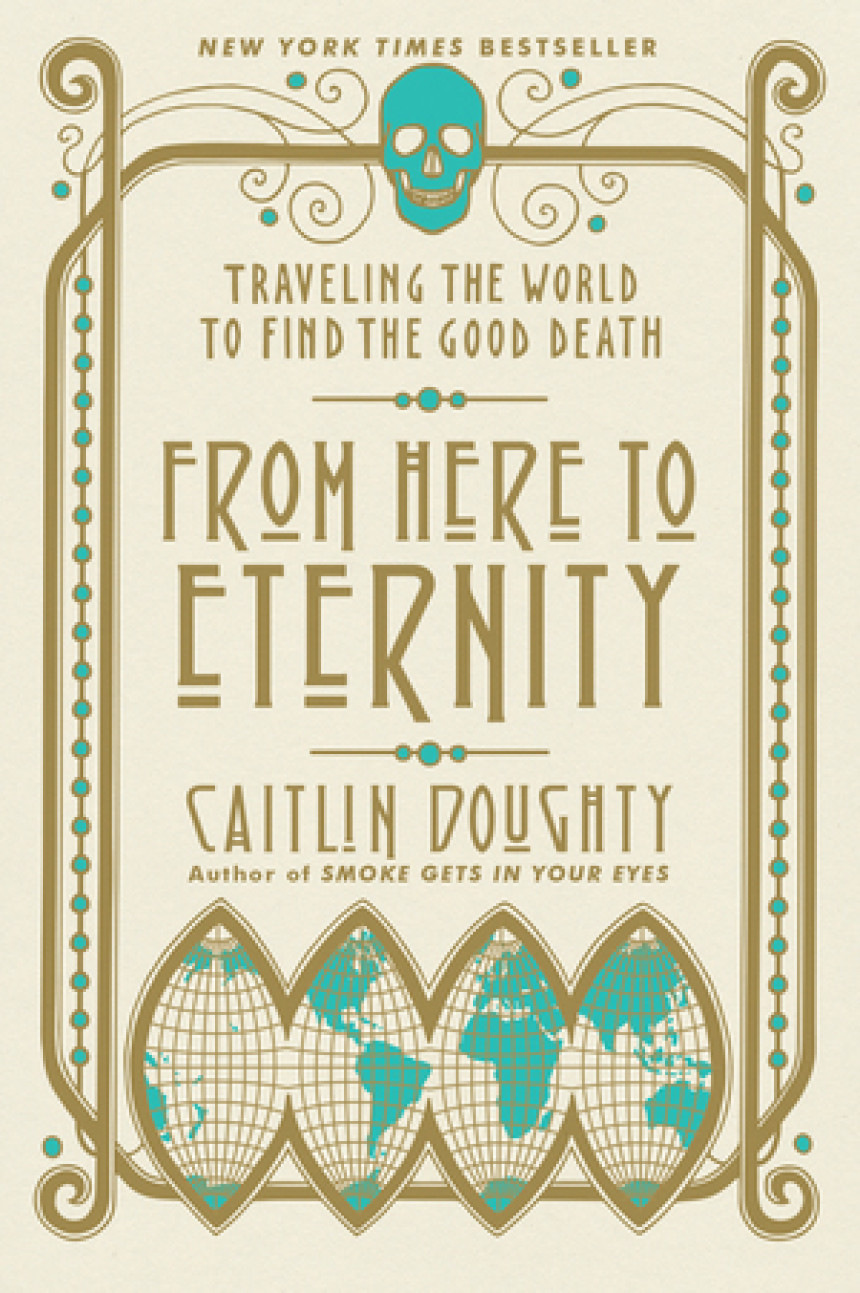 Free Download From Here to Eternity: Traveling the World to Find the Good Death by Caitlin Doughty ,  Landis Blair  (Illustrator)