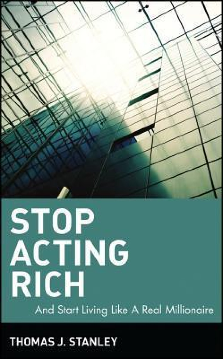 Free Download Stop Acting Rich: ...And Start Living Like A Real Millionaire by Thomas J. Stanley