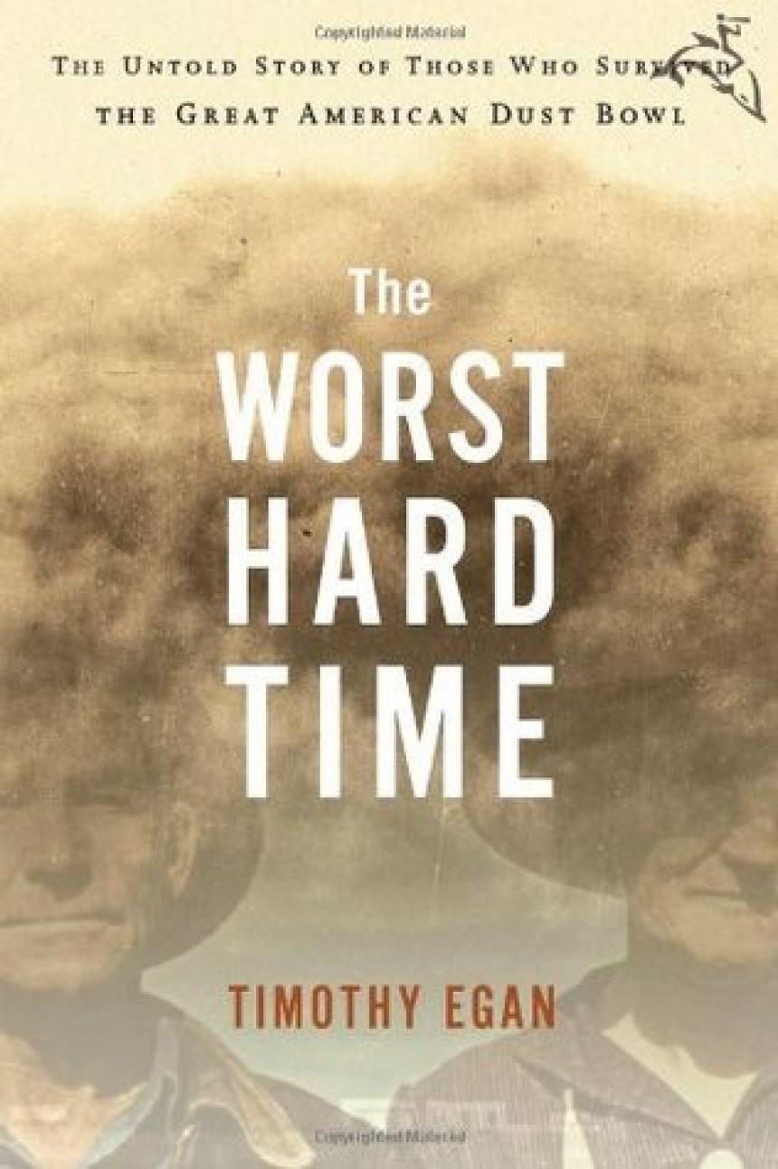 Free Download The Worst Hard Time: The Untold Story of Those Who Survived the Great American Dust Bowl by Timothy Egan