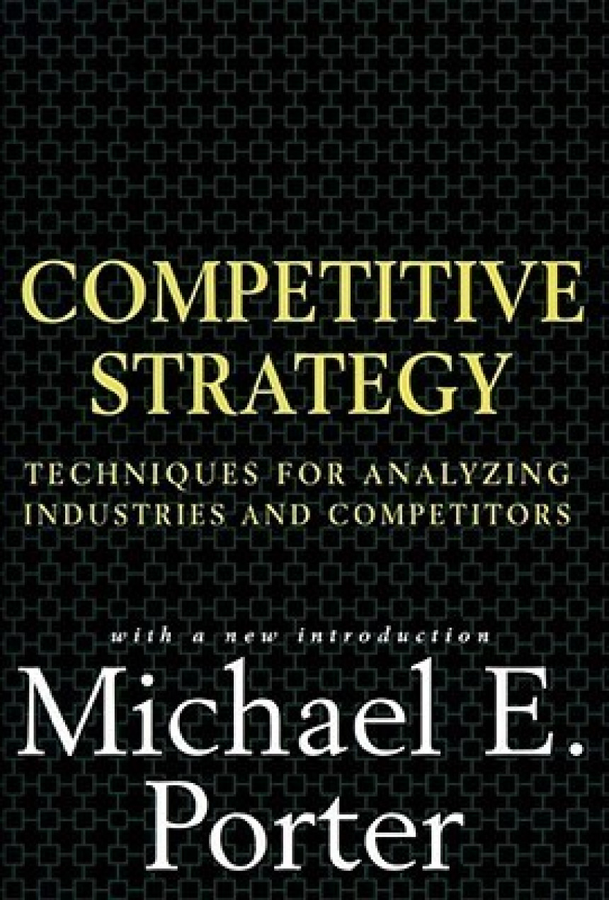 Free Download Competitive Strategy: Techniques for Analyzing Industries and Competitors by Michael E. Porter