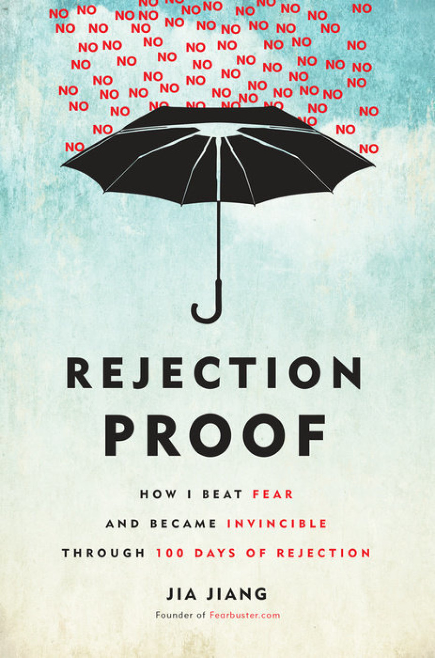 Free Download Rejection Proof: How I Beat Fear and Became Invincible Through 100 Days of Rejection by Jia Jiang