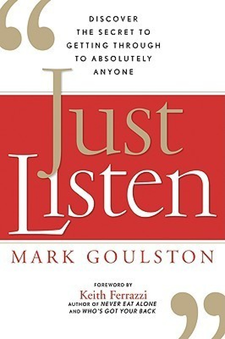 Free Download Just Listen: Discover the Secret to Getting Through to Absolutely Anyone by Mark Goulston ,  Keith Ferrazzi  (Foreword)