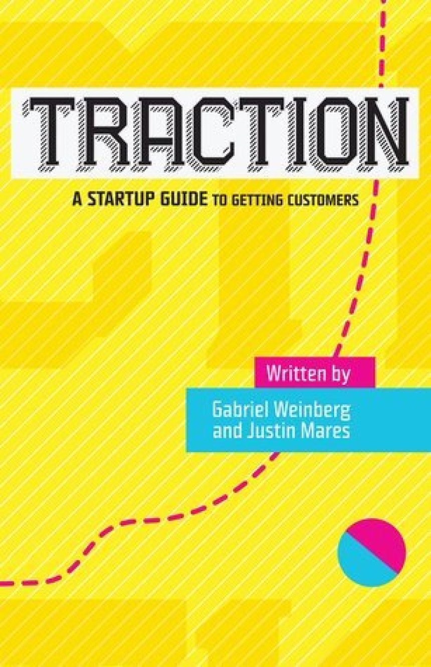 Free Download Traction: A Startup Guide to Getting Customers by Gabriel Weinberg ,  Justin Mares