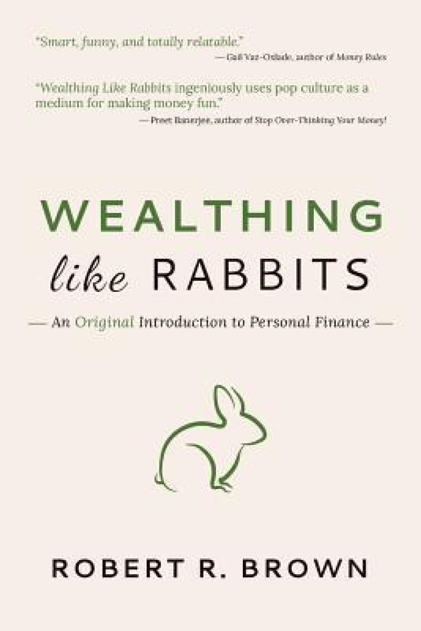 Free Download Wealthing Like Rabbits: An Original and Occasionally Hilarious Introduction to the World of Personal Finance by Robert R. Brown