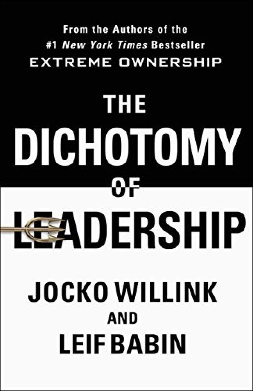 Free Download The Dichotomy of Leadership: Balancing the Challenges of Extreme Ownership to Lead and Win by Jocko Willink ,  Leif Babin