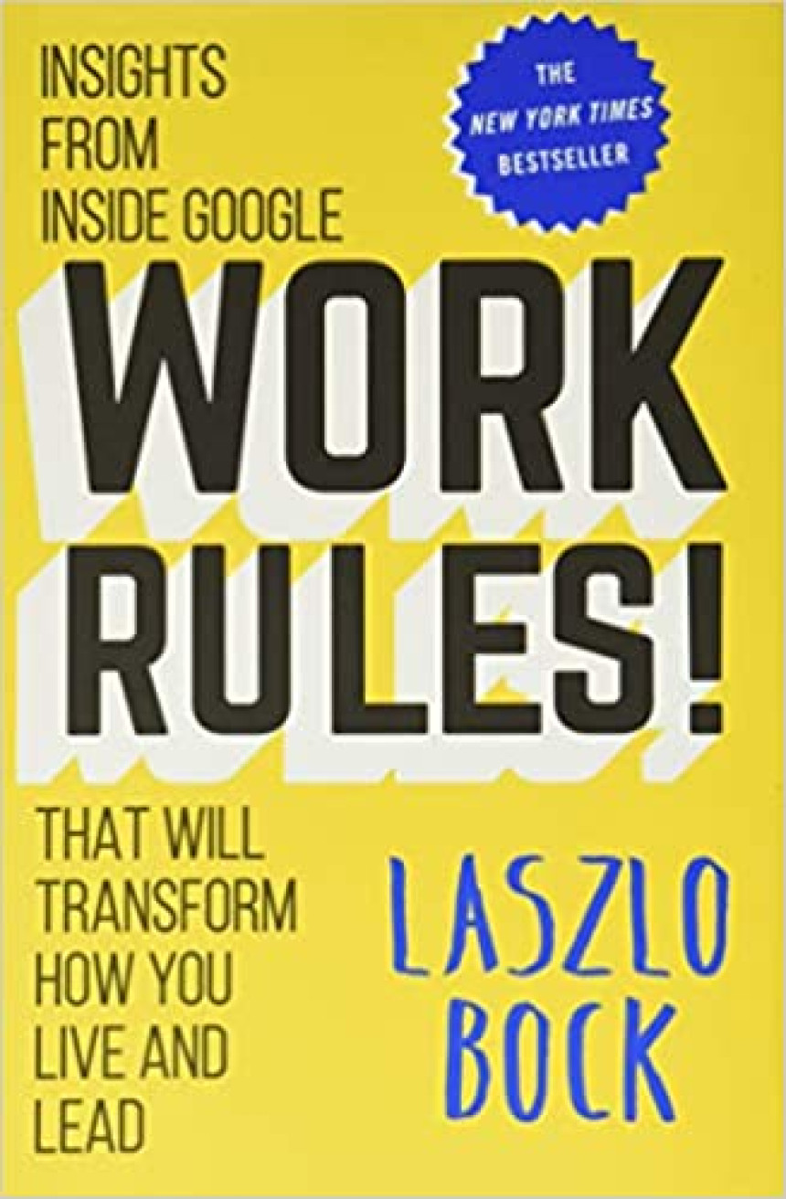 Free Download Work Rules!: Insights from Inside Google That Will Transform How You Live and Lead by Laszlo Bock