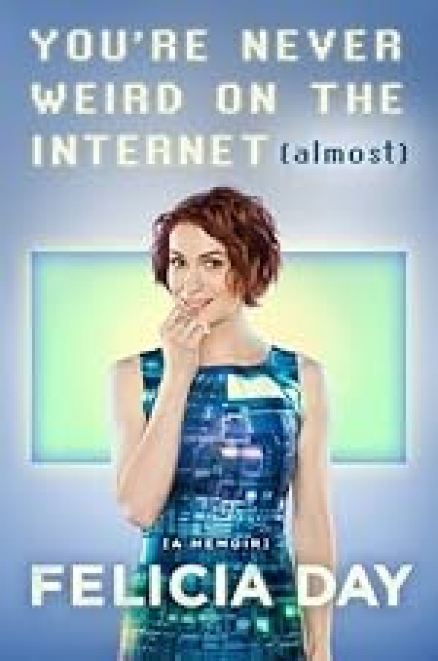 Free Download You're Never Weird on the Internet by Felicia Day ,  Joss Whedon  (Foreword)