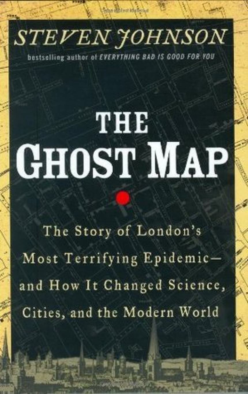 Free Download The Ghost Map: The Story of London's Most Terrifying Epidemic—and How It Changed Science, Cities, and the Modern World by Steven Johnson