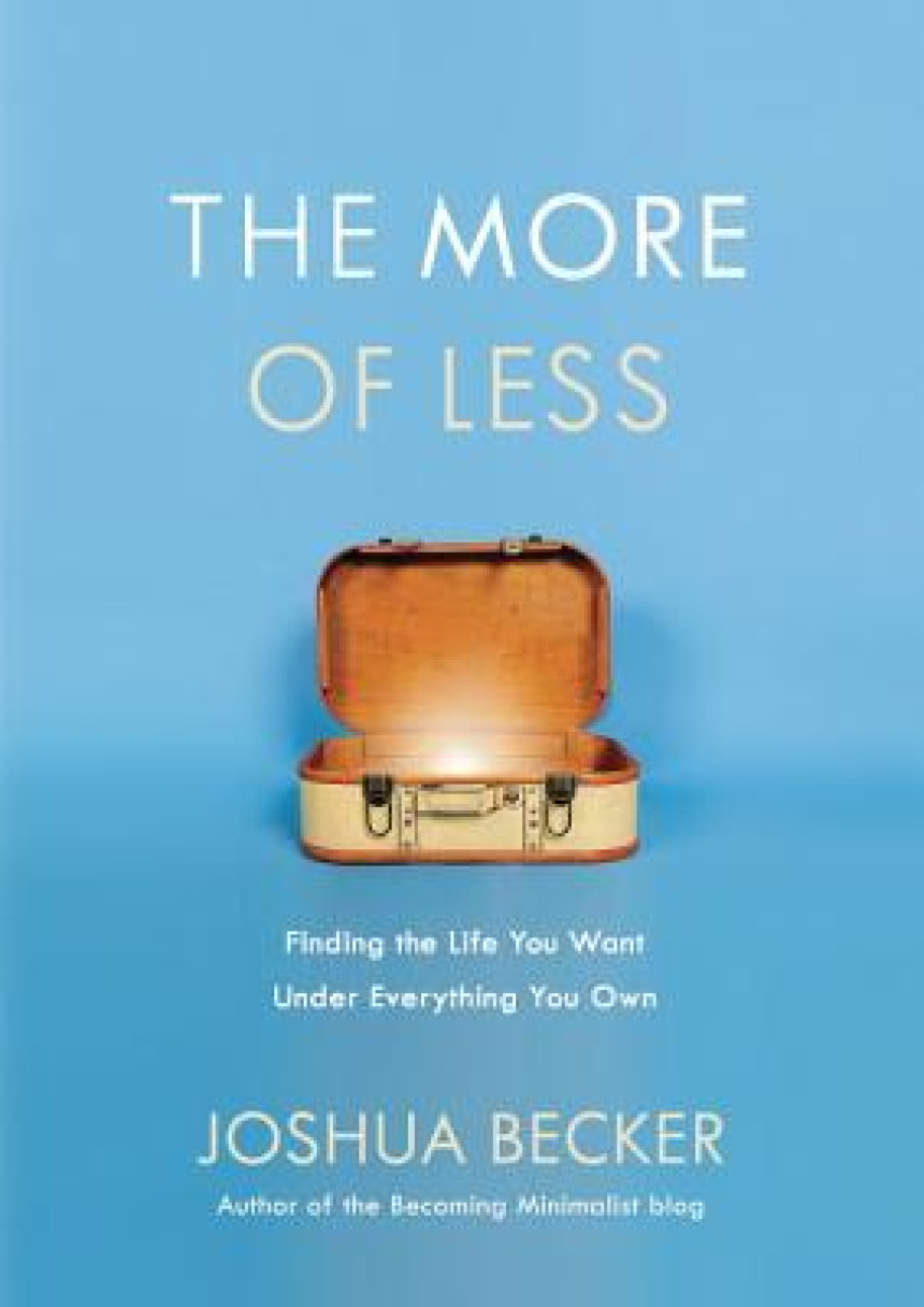 Free Download The More of Less: Finding the Life You Want Under Everything You Own by Joshua Becker