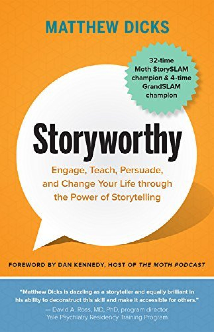 Free Download Storyworthy: Engage, Teach, Persuade, and Change Your Life through the Power of Storytelling by Matthew Dicks ,  Dan Kennedy  (Foreword)