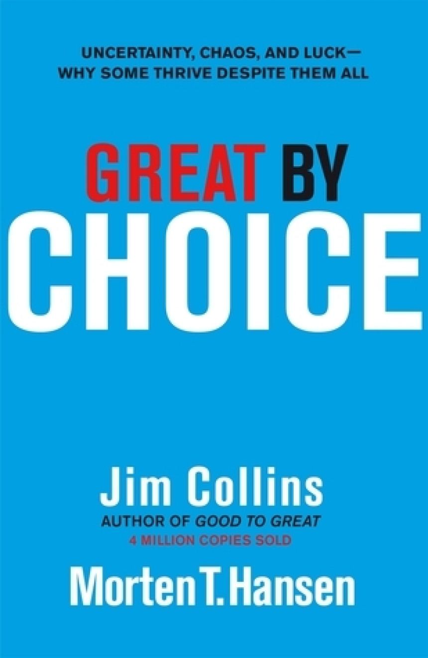 Free Download Great by Choice: Uncertainty, Chaos and Luck - Why Some Thrive Despite Them All by Jim Collins ,  Morten T. Hansen