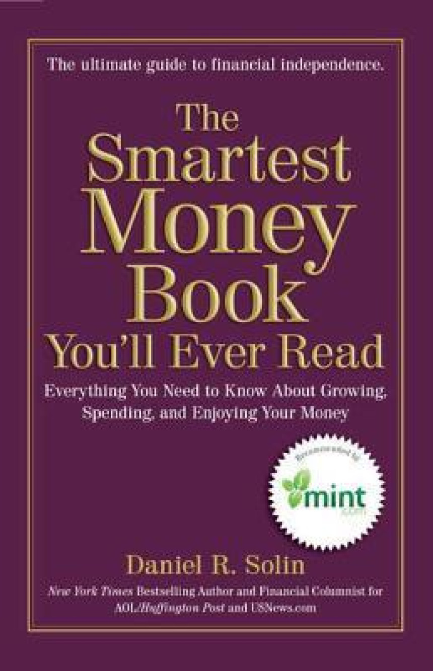 Free Download The Smartest Money Book You'll Ever Read: Everything You Need to Know About Growing, Spending, and Enjoying Your Money by Daniel R. Solin