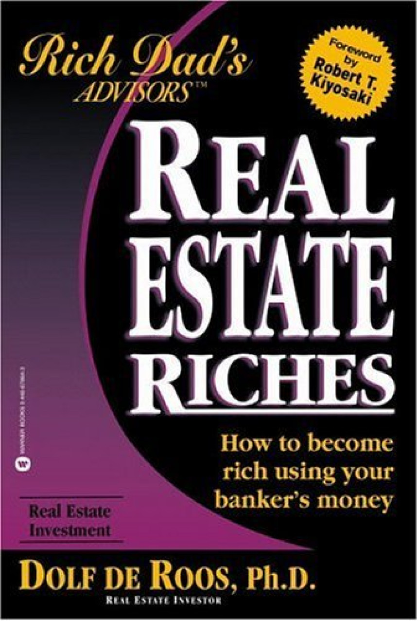 Free Download Real Estate Riches: How to Become Rich Using Your Banker's Money by Dolf de Roos ,  Robert T. Kiyosaki  (Foreword)