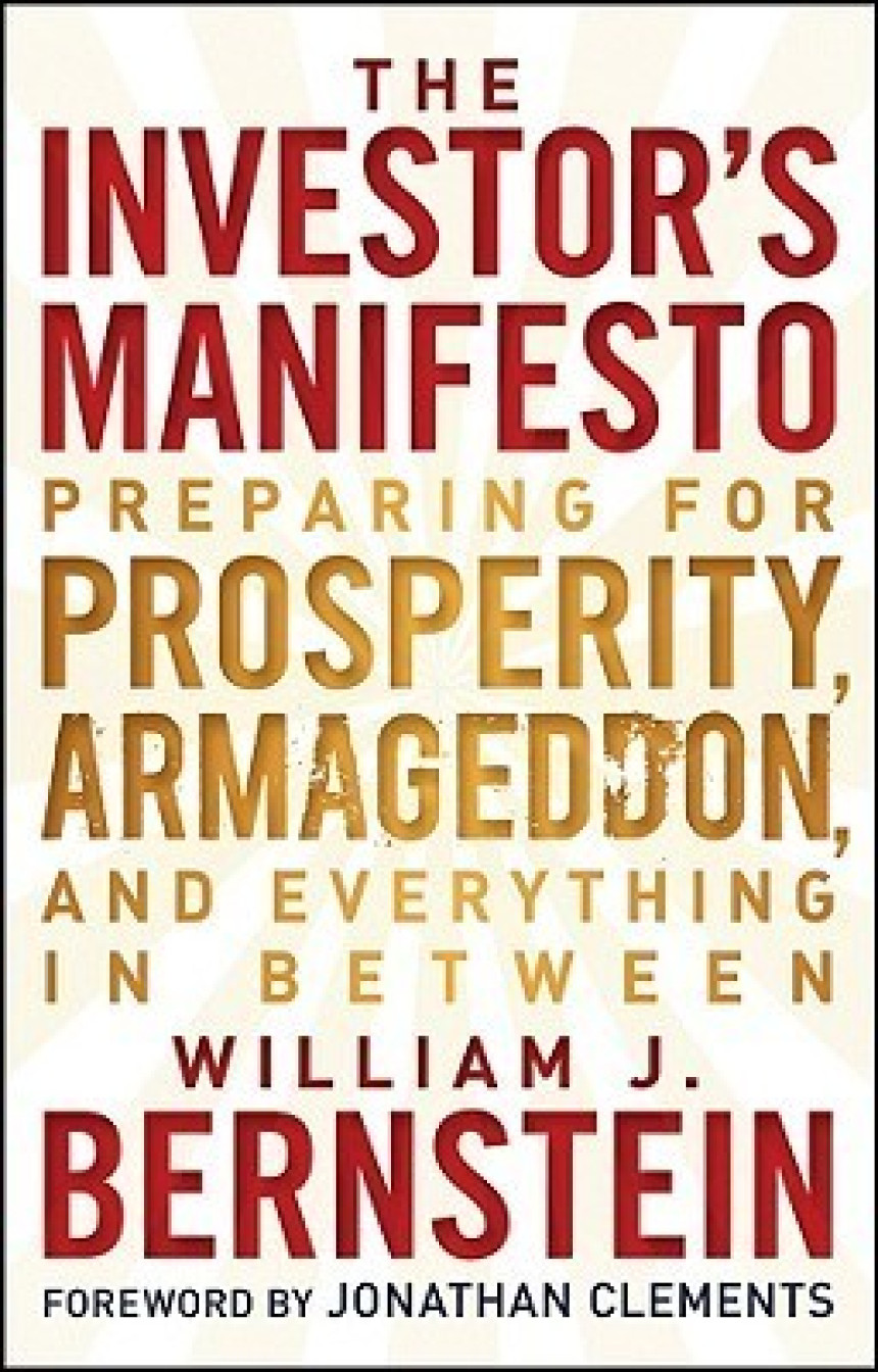 Free Download The Investor's Manifesto: Preparing for Prosperity, Armageddon, and Everything in Between by William J. Bernstein ,  Jonathan Clements  (Foreword)