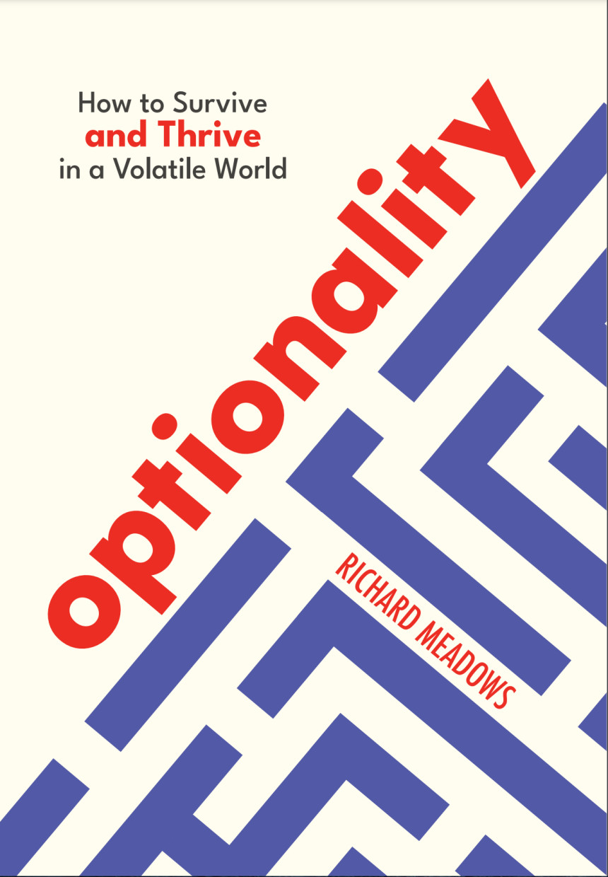 Free Download Optionality: How to Survive and Thrive in a Volatile World by Richard Meadows