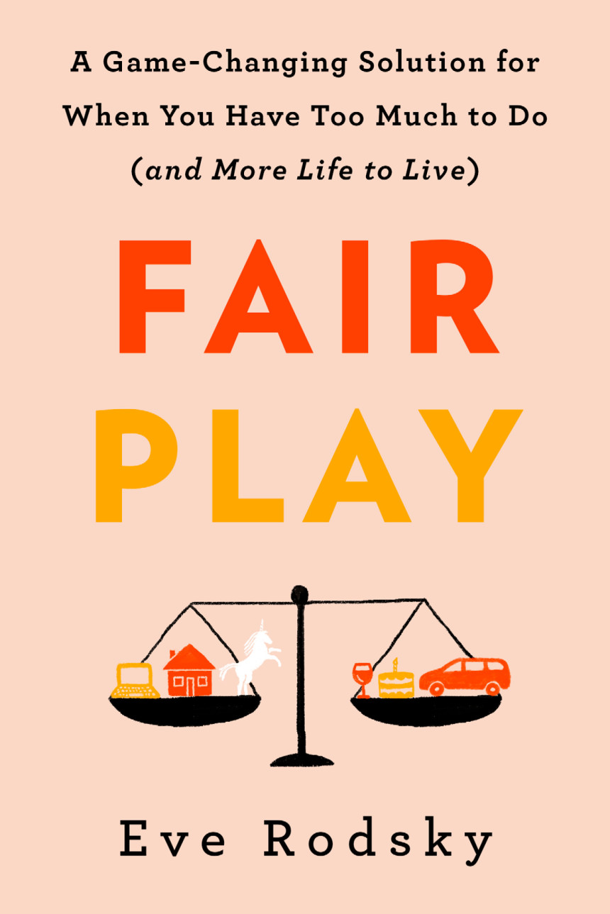 Free Download Fair Play: A Game-Changing Solution for When You Have Too Much to Do by Eve Rodsky