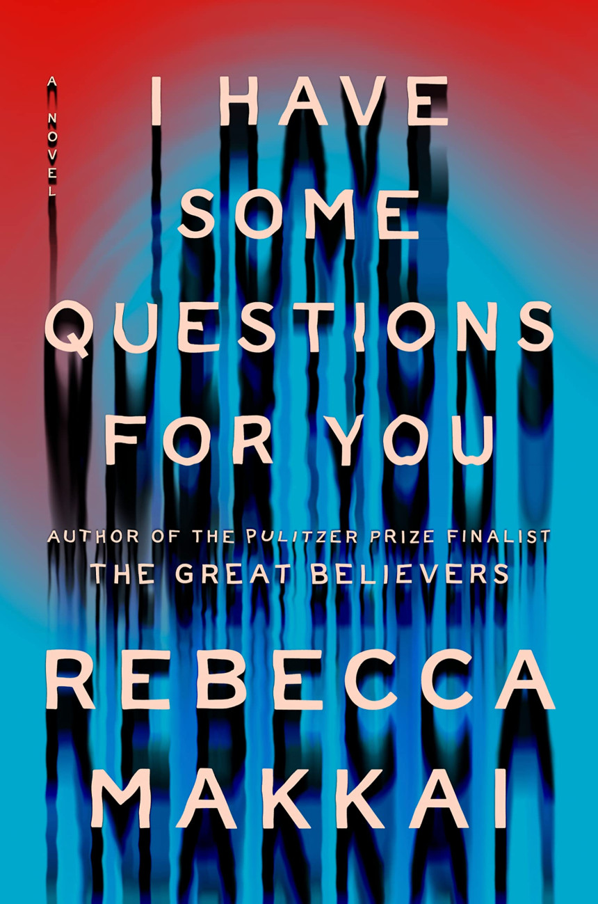 Free Download I Have Some Questions for You by Rebecca Makkai