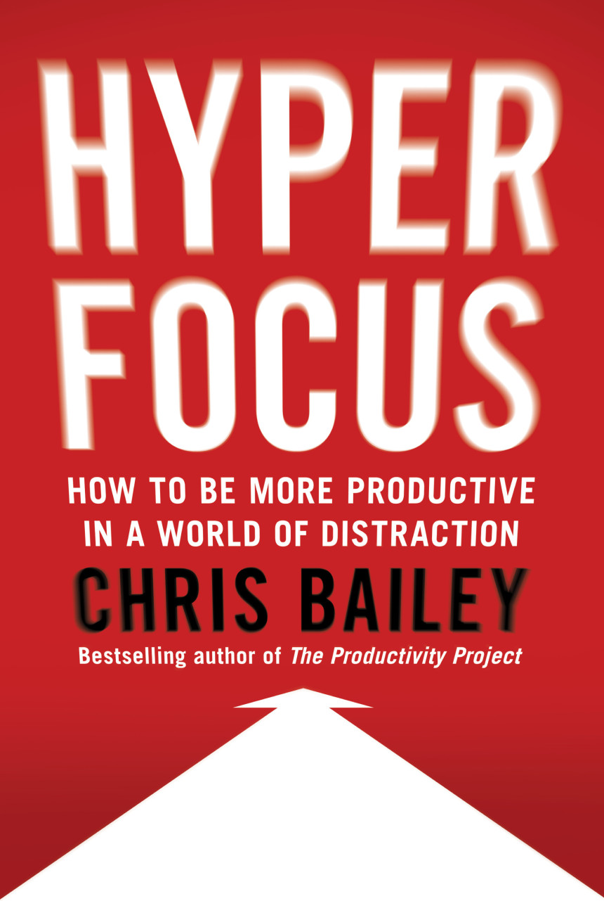 Free Download Hyperfocus: How to Be More Productive in a World of Distraction by Chris Bailey