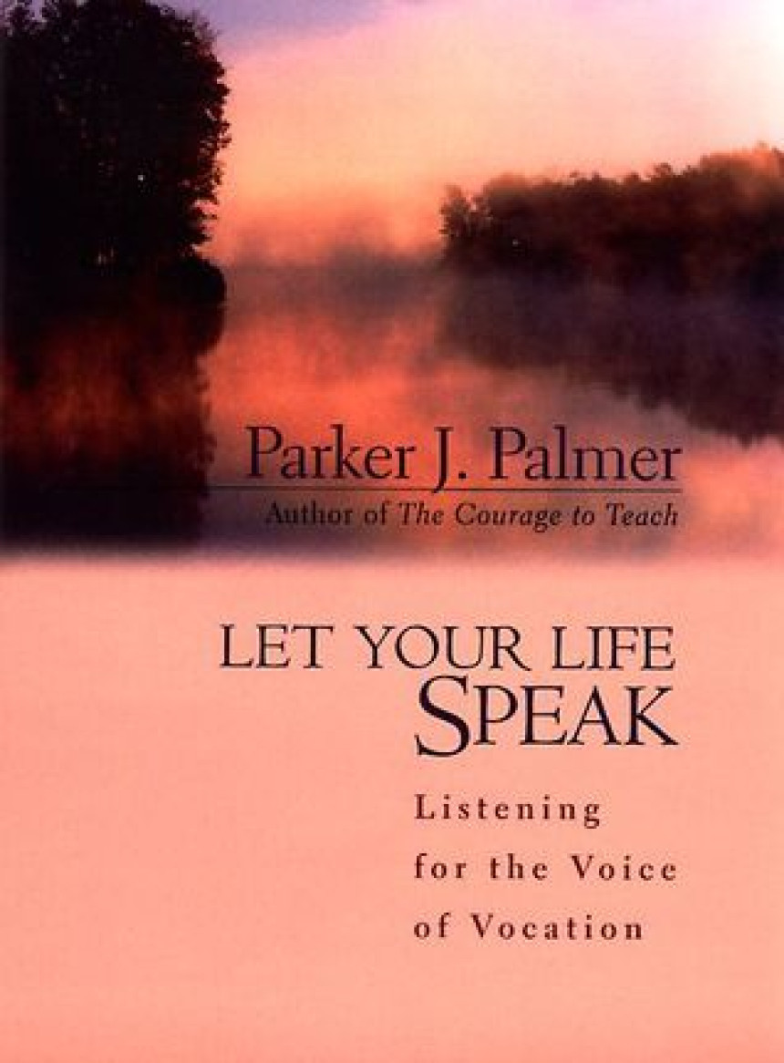 Free Download Let Your Life Speak: Listening for the Voice of Vocation by Parker J. Palmer