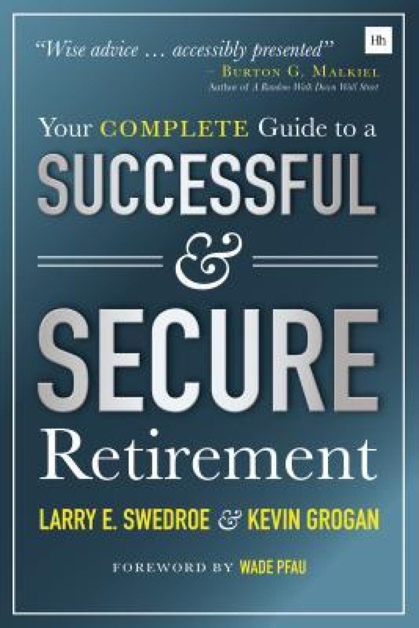 Free Download Your Complete Guide to a Successful and Secure Retirement by Larry E. Swedroe ,  Kevin Grogan