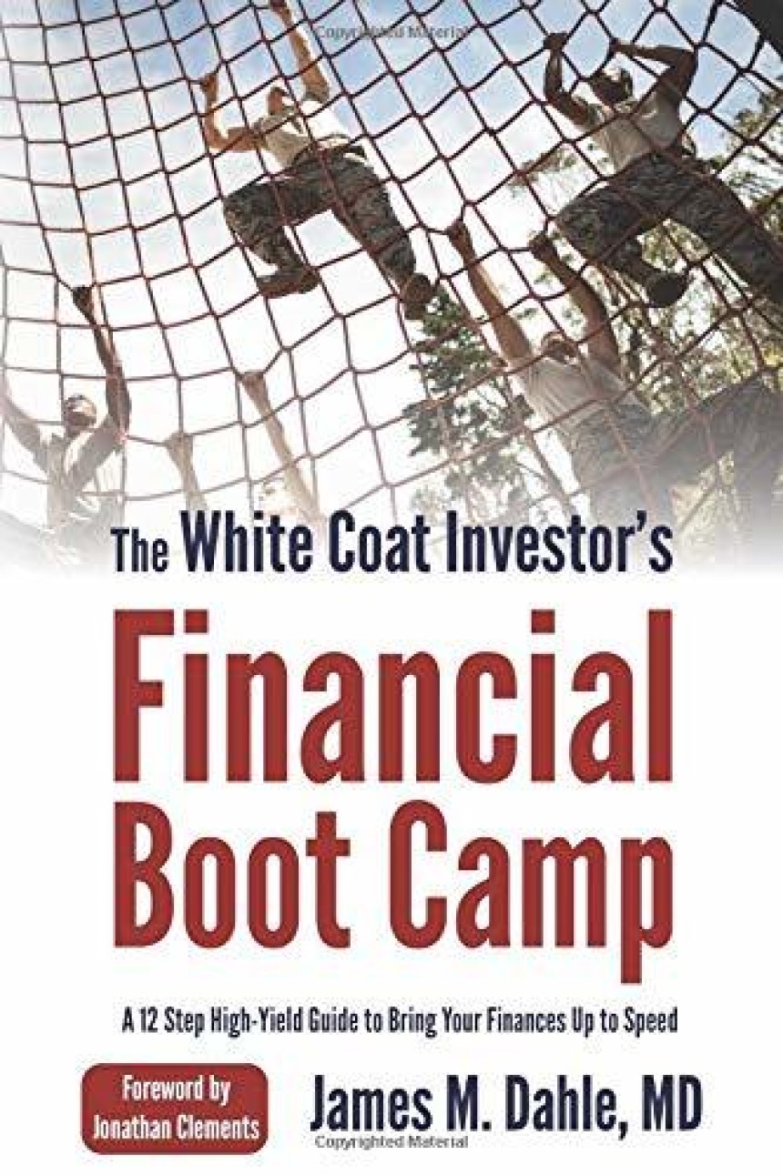 Free Download The White Coat Investor's Financial Boot Camp: A 12-Step High-Yield Guide to Bring Your Finances Up to Speed by James M. Dahle