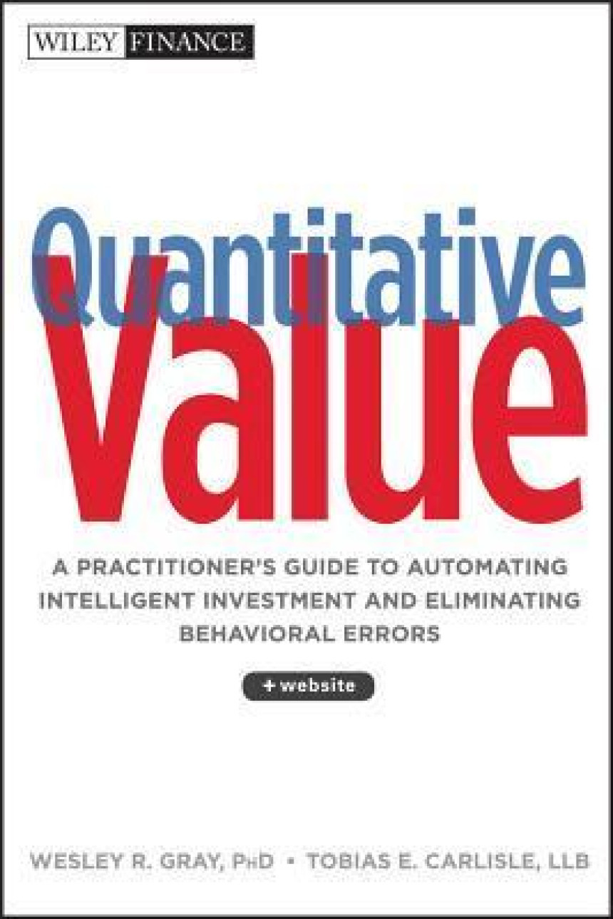 Free Download Quantitative Value: A Practitioner's Guide to Automating Intelligent Investment and Eliminating Behavioral Errors by Wesley R. Gray ,  Tobias E. Carlisle