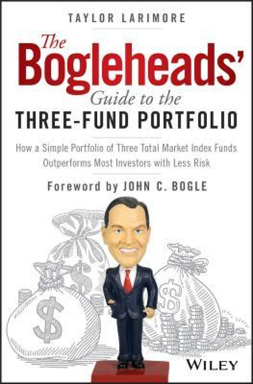 Free Download The Bogleheads' Guide to the Three-Fund Portfolio: How a Simple Portfolio of Three Total Market Index Funds Outperforms Most Investors with Less Risk by Taylor Larimore