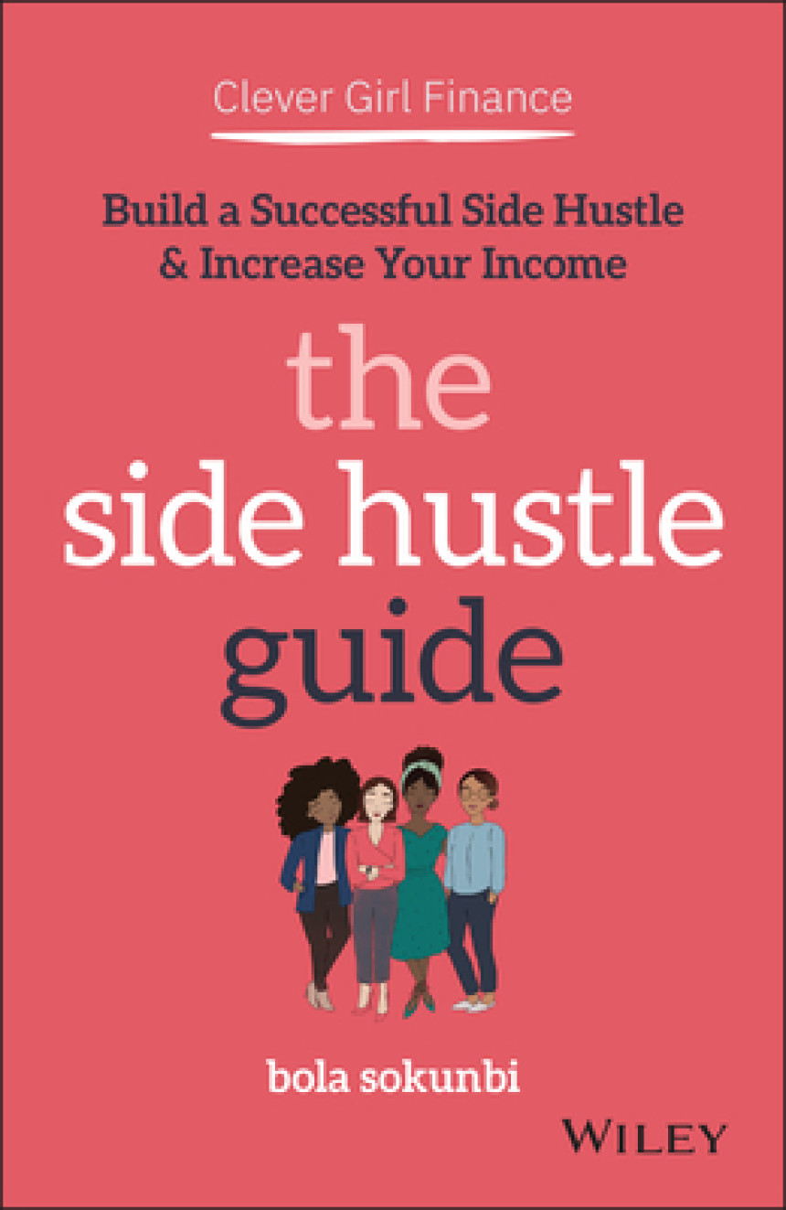 Free Download Clever Girl Finance: The Side Hustle Guide: Build a Successful Side Hustle and Increase Your Income by Bola Sokunbi