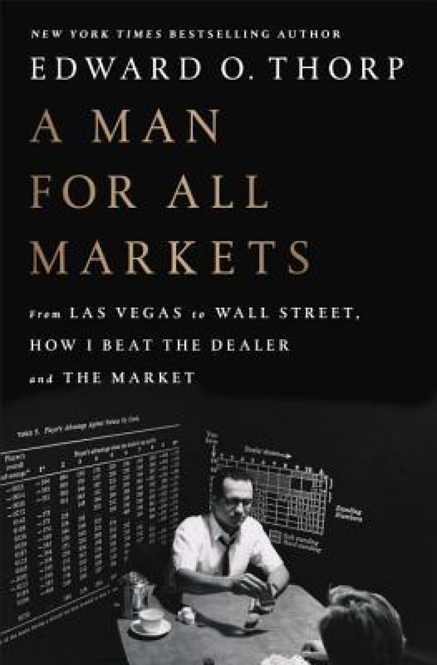 Free Download A Man for All Markets: From Las Vegas to Wall Street, How I Beat the Dealer and the Market by Edward O. Thorp ,  Nassim Nicholas Taleb  (Foreword)