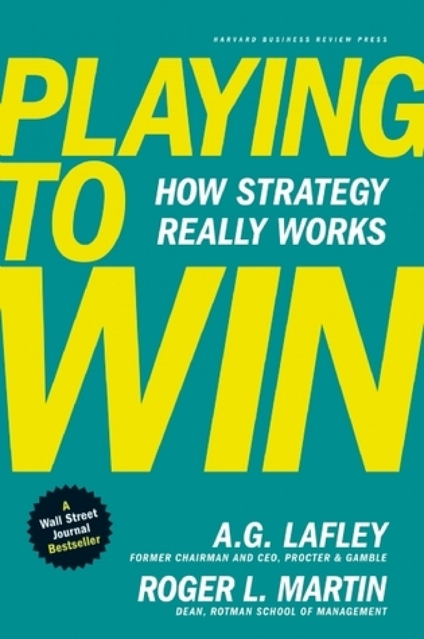 Free Download Playing to Win: How Strategy Really Works by A.G. Lafley ,  Roger L. Martin