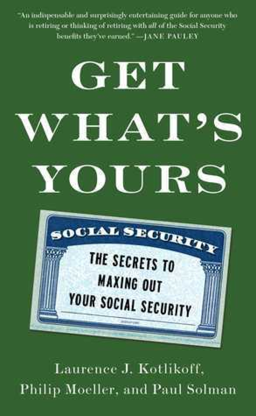 Free Download Get What's Yours: The Secrets to Maxing Out Your Social Security by Laurence J. Kotlikoff ,  Philip Moeller ,  Paul Solman