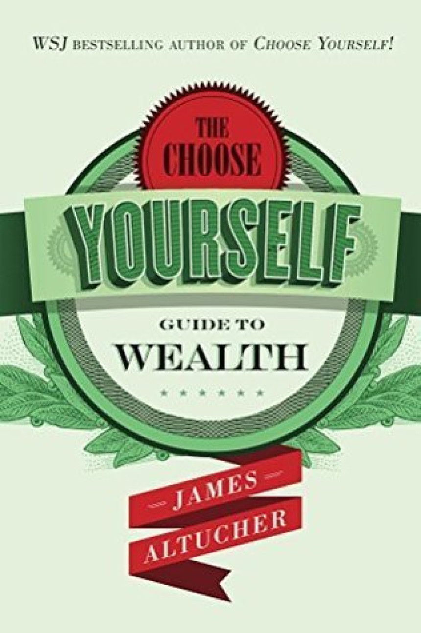 Free Download The Choose Yourself Guide To Wealth by James Altucher