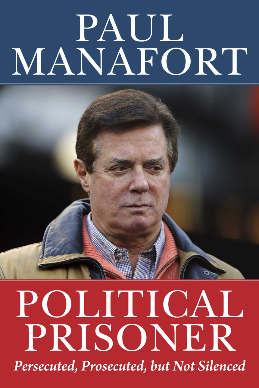 Free Download Political Prisoner: Persecuted, Prosecuted, but Not Silenced by Paul Manafort