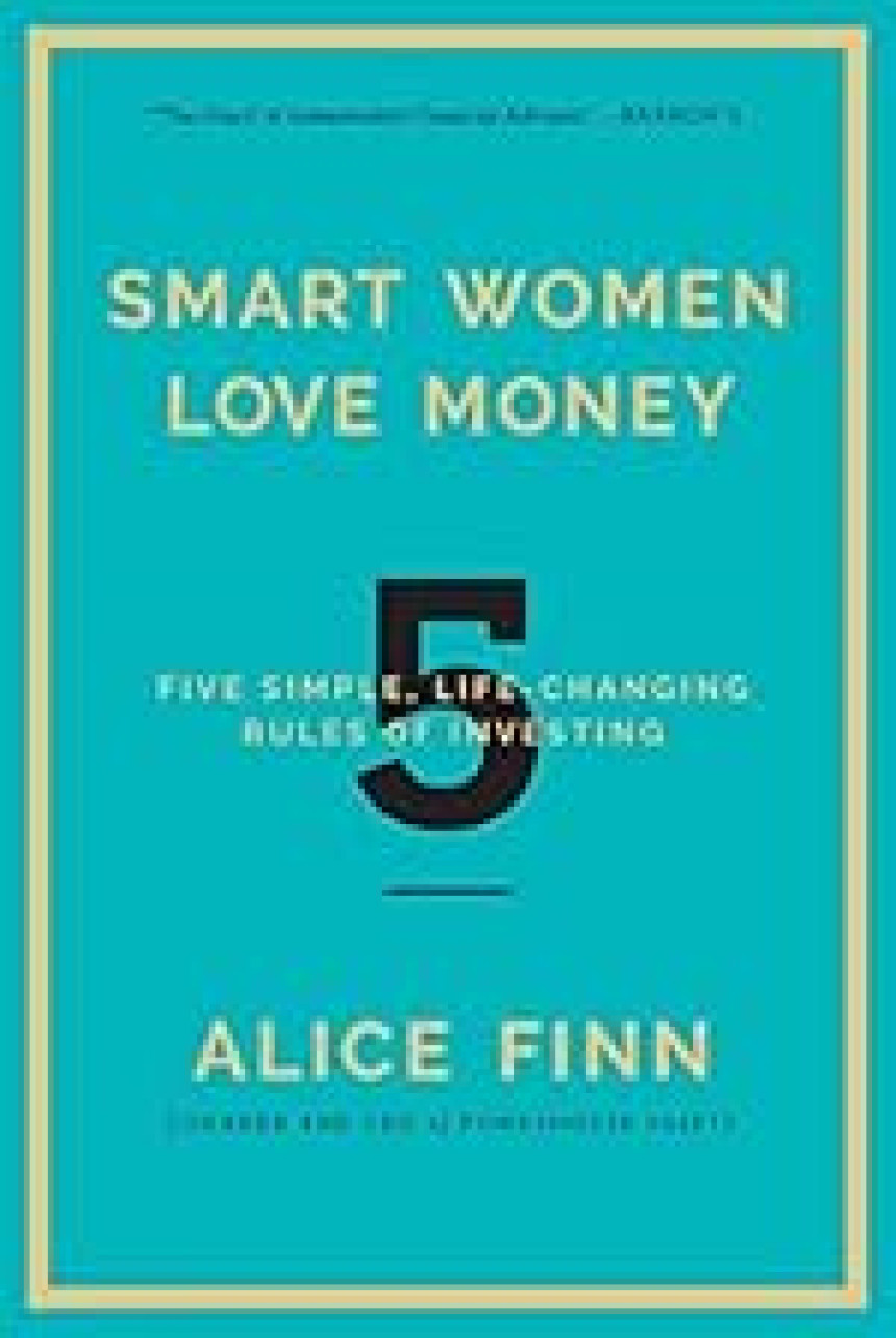 Free Download Smart Women Love Money: 5 Simple, Life-Changing Rules of Investing by Alice Finn