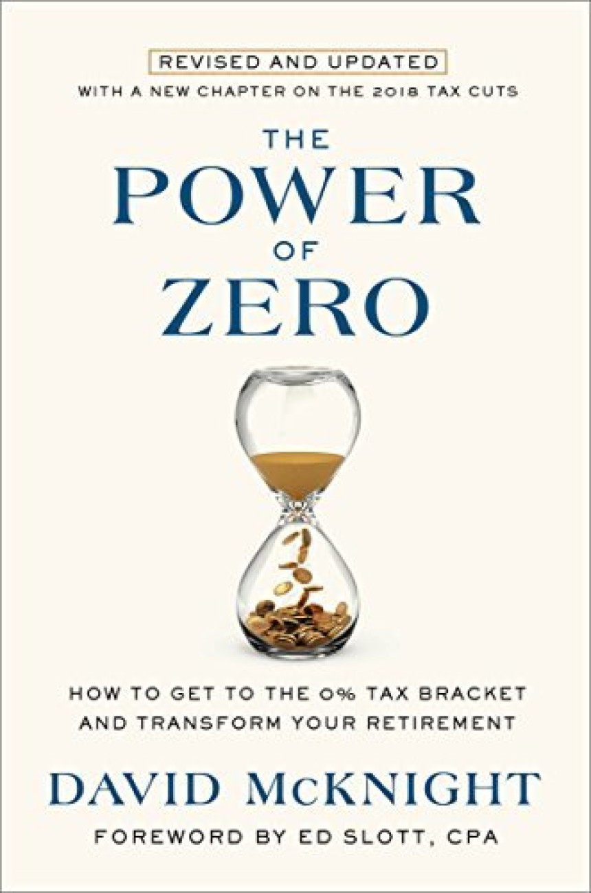 Free Download The Power of Zero, Revised and Updated: How to Get to the 0% Tax Bracket and Transform Your Retirement by David McKnight ,  Ed Slott  (Foreword)