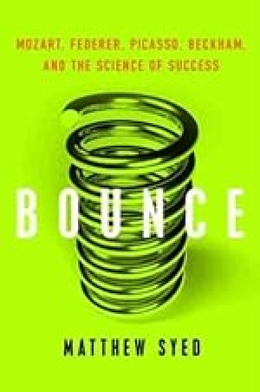 Free Download Bounce: Mozart, Federer, Picasso, Beckham, and the Science of Success by Matthew Syed