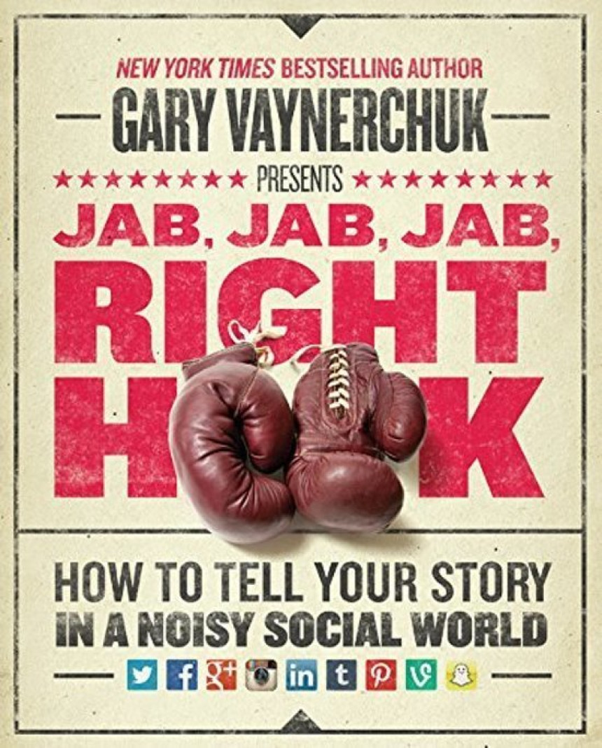 Free Download Jab, Jab, Jab, Right Hook: How to Tell Your Story in a Noisy Social World by Gary Vaynerchuk