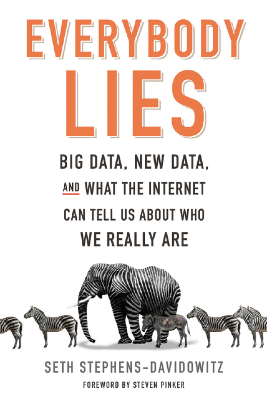 Free Download Everybody Lies: Big Data, New Data, and What the Internet Can Tell Us About Who We Really Are by Seth Stephens-Davidowitz ,  Steven Pinker  (Foreword)