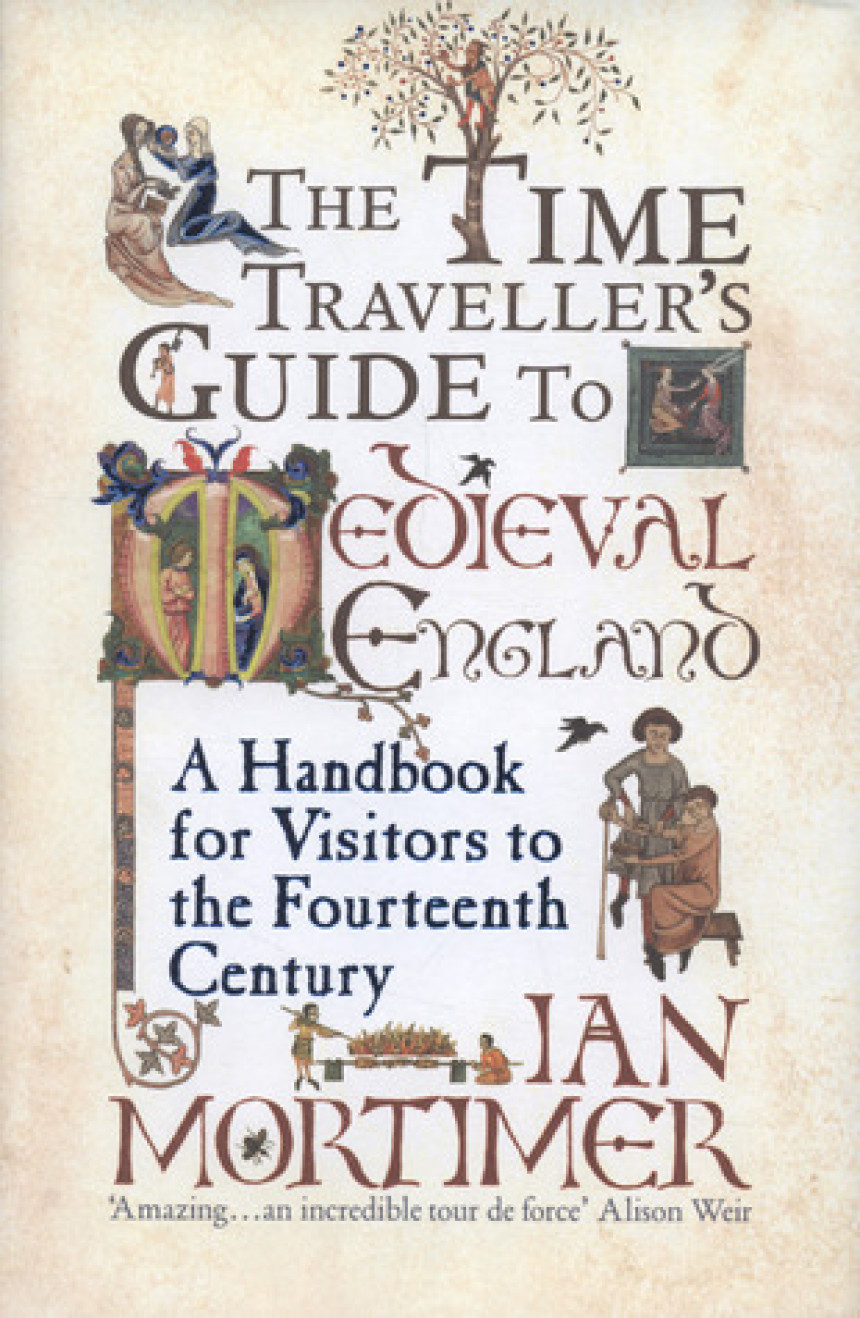 Free Download Time Traveller's Guides #1 The Time Traveller's Guide to Medieval England: A Handbook for Visitors to the Fourteenth Century by Ian Mortimer