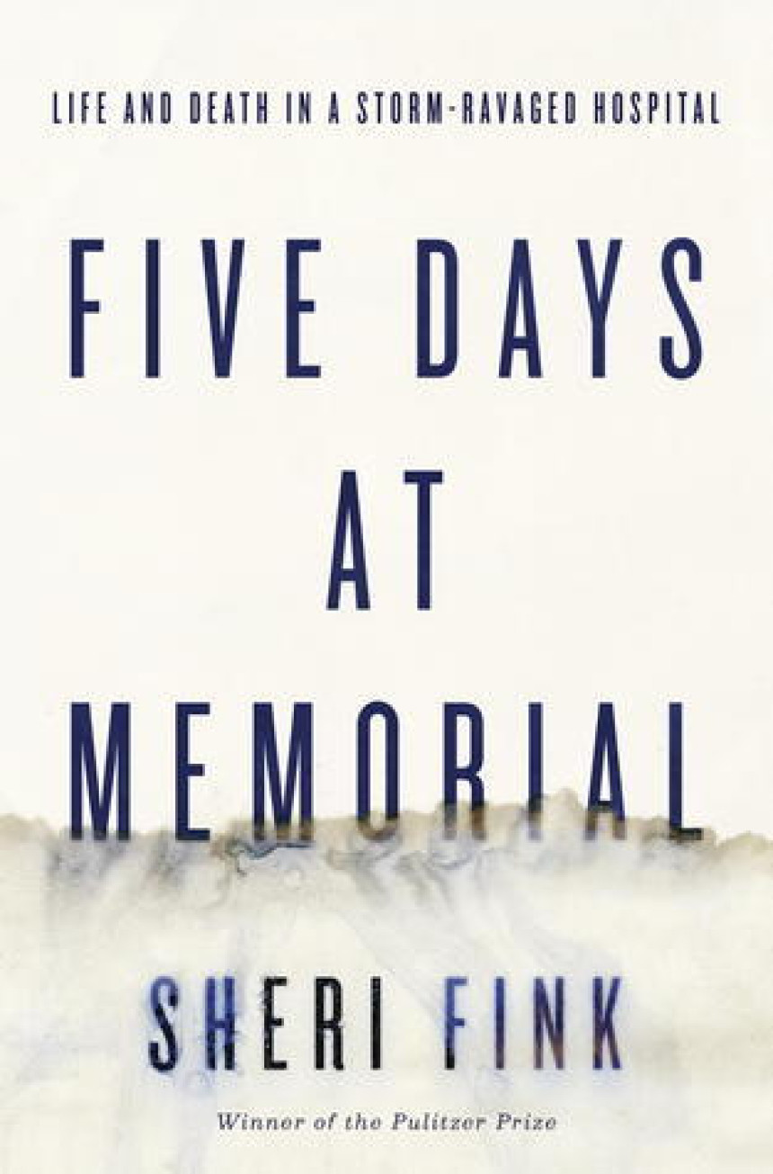 Free Download Five Days at Memorial: Life and Death in a Storm-Ravaged Hospital by Sheri Fink