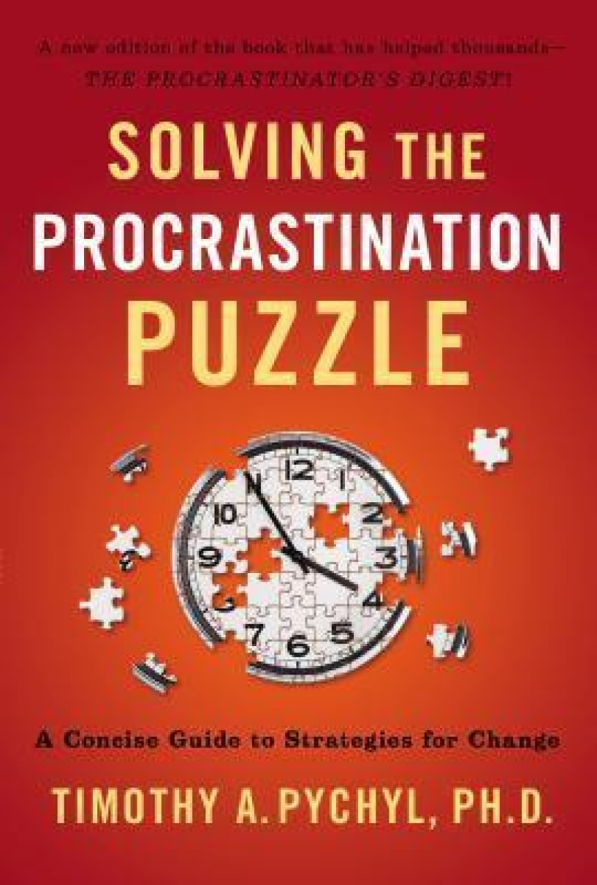 Free Download Solving the Procrastination Puzzle: A Concise Guide to Strategies for Change by Timothy A. Pychyl